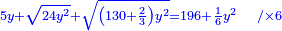\scriptstyle{\color{blue}{5y+\sqrt{24y^2}+\sqrt{\left(130+\frac{2}{3}\right)y^2}=196+\frac{1}{6}y^2\quad/\times6}}