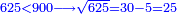\scriptstyle{\color{blue}{625<900\longrightarrow\sqrt{625}=30-5=25}}