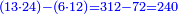 \scriptstyle{\color{blue}{\left(13\sdot24\right)-\left(6\sdot12\right)=312-72=240}}