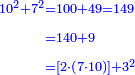 \scriptstyle{\color{blue}{\begin{align}\scriptstyle10^2+7^2&\scriptstyle=100+49=149\\&\scriptstyle=140+9\\&\scriptstyle=\left[2\sdot\left(7\sdot10\right)\right]+3^2\\\end{align}}}