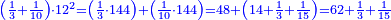 \scriptstyle{\color{blue}{\left(\frac{1}{3}+\frac{1}{10}\right)\sdot12^2=\left(\frac{1}{3}\sdot144\right)+\left(\frac{1}{10}\sdot144\right)=48+\left(14+\frac{1}{3}+\frac{1}{15}\right)=62+\frac{1}{3}+\frac{1}{15}}}