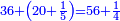 \scriptstyle{\color{blue}{36+\left(20+\frac{1}{5}\right)=56+\frac{1}{4}}}