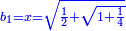 \scriptstyle{\color{blue}{b_1=x=\sqrt{\frac{1}{2}+\sqrt{1+\frac{1}{4}}}}}