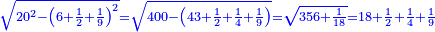 \scriptstyle{\color{blue}{\sqrt{20^2-\left(6+\frac{1}{2}+\frac{1}{9}\right)^2}=\sqrt{400-\left(43+\frac{1}{2}+\frac{1}{4}+\frac{1}{9}\right)}=\sqrt{356+\frac{1}{18}}=18+\frac{1}{2}+\frac{1}{4}+\frac{1}{9}}}