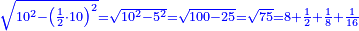 \scriptstyle{\color{blue}{\sqrt{10^2-\left(\frac{1}{2}\sdot10\right)^2}=\sqrt{10^2-5^2}=\sqrt{100-25}=\sqrt{75}=8+\frac{1}{2}+\frac{1}{8}+\frac{1}{16}}}