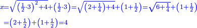 {\color{blue}{\begin{align}\scriptstyle x&\scriptstyle=\sqrt{\left(\frac{1}{2}\sdot3\right)^2+4}+\left(\frac{1}{2}\sdot3\right)=\sqrt{\left(2+\frac{1}{4}\right)+4}+\left(1+\frac{1}{2}\right)=\sqrt{6+\frac{1}{4}}+\left(1+\frac{1}{2}\right)\\&\scriptstyle=\left(2+\frac{1}{2}\right)+\left(1+\frac{1}{2}\right)=4\\\end{align}}}