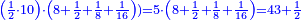 \scriptstyle{\color{blue}{\left(\frac{1}{2}\sdot10\right)\sdot\left(8+\frac{1}{2}+\frac{1}{8}+\frac{1}{16}\right))=5\sdot\left(8+\frac{1}{2}+\frac{1}{8}+\frac{1}{16}\right)=43+\frac{1}{2}}}