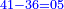 \scriptstyle{\color{blue}{41-36=05}}