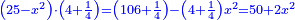 \scriptstyle{\color{blue}{\left(25-x^2\right)\sdot\left(4+\frac{1}{4}\right)=\left(106+\frac{1}{4}\right)-\left(4+\frac{1}{4}\right)x^2=50+2x^2}}