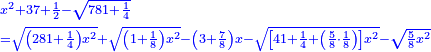 \scriptstyle{\color{blue}{\begin{align}&\scriptstyle x^2+37+\frac{1}{2}-\sqrt{781+\frac{1}{4}}\\&\scriptstyle=\sqrt{\left(281+\frac{1}{4}\right)x^2}+\sqrt{\left(1+\frac{1}{8}\right)x^2}-\left(3+\frac{7}{8}\right)x-\sqrt{\left[41+\frac{1}{4}+\left(\frac{5}{8}\sdot\frac{1}{8}\right)\right]x^2}-\sqrt{\frac{5}{8}x^2}\\\end{align}}}