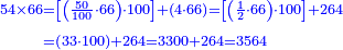 \scriptstyle{\color{blue}{\begin{align}\scriptstyle54\times66&\scriptstyle=\left[\left(\frac{50}{100}\sdot66\right)\sdot100\right]+\left(4\sdot66\right)=\left[\left(\frac{1}{2}\sdot66\right)\sdot100\right]+264\\&\scriptstyle=\left(33\sdot100\right)+264=3300+264=3564\\\end{align}}}