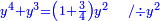 \scriptstyle{\color{blue}{y^4+y^3=\left(1+\frac{3}{4}\right)y^2\quad/\div y^2}}