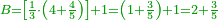 \scriptstyle{\color{OliveGreen}{B=\left[\frac{1}{3}\sdot\left(4+\frac{4}{5}\right)\right]+1=\left(1+\frac{3}{5}\right)+1=2+\frac{3}{5}}}