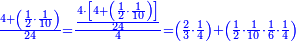 \scriptstyle{\color{blue}{\frac{4+\left(\frac{1}{2}\sdot\frac{1}{10}\right)}{24}=\frac{\frac{4\sdot\left[4+\left(\frac{1}{2}\sdot\frac{1}{10}\right)\right]}{24}}{4}=\left(\frac{2}{3}\sdot\frac{1}{4}\right)+\left(\frac{1}{2}\sdot\frac{1}{10}\sdot\frac{1}{6}\sdot\frac{1}{4}\right)}}