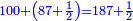 \scriptstyle{\color{blue}{100+\left(87+\frac{1}{2}\right)=187+\frac{1}{2}}}