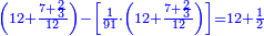 \scriptstyle{\color{blue}{\left(12+\frac{7+\frac{2}{3}}{12}\right)-\left[\frac{1}{91}\sdot\left(12+\frac{7+\frac{2}{3}}{12}\right)\right]=12+\frac{1}{2}}}
