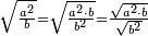 \scriptstyle\sqrt{\frac{a^2}{b}}=\sqrt{\frac{a^2\sdot b}{b^2}}=\frac{\sqrt{a^2\sdot b}}{\sqrt{b^2}}