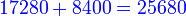 {\color{blue}{17280+8400=25680}}