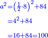 \scriptstyle{\color{blue}{\begin{align}\scriptstyle a^2&\scriptstyle=\left(\frac{1}{2}\sdot8\right)^2+84\\&\scriptstyle=4^2+84\\&\scriptstyle=16+84=100\\\end{align}}}