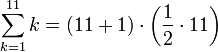 \sum_{k=1}^{11} k=\left(11+1\right)\sdot\left(\frac{1}{2}\sdot11\right)