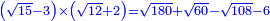 \scriptstyle{\color{blue}{\left(\sqrt{15}-3\right)\times\left(\sqrt{12}+2\right)=\sqrt{180}+\sqrt{60}-\sqrt{108}-6}}