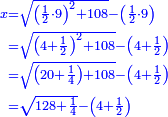 \scriptstyle{\color{blue}{\begin{align}\scriptstyle x&\scriptstyle=\sqrt{\left(\frac{1}{2}\sdot9\right)^2+108}-\left(\frac{1}{2}\sdot9\right)\\&\scriptstyle=\sqrt{\left(4+\frac{1}{2}\right)^2+108}-\left(4+\frac{1}{2}\right)\\&\scriptstyle=\sqrt{\left(20+\frac{1}{4}\right)+108}-\left(4+\frac{1}{2}\right)\\&\scriptstyle=\sqrt{128+\frac{1}{4}}-\left(4+\frac{1}{2}\right)\\\end{align}}}