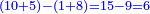 \scriptstyle{\color{blue}{\left(10+5\right)-\left(1+8\right)=15-9=6}}