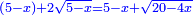 \scriptstyle{\color{blue}{\left(5-x\right)+2\sqrt{5-x}=5-x+\sqrt{20-4x}}}