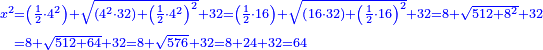 \scriptstyle{\color{blue}{\begin{align}\scriptstyle x^2&\scriptstyle=\left(\frac{1}{2}\sdot4^2\right)+\sqrt{\left(4^2\sdot32\right)+\left(\frac{1}{2}\sdot4^2\right)^2}+32=\left(\frac{1}{2}\sdot16\right)+\sqrt{\left(16\sdot32\right)+\left(\frac{1}{2}\sdot16\right)^2}+32=8+\sqrt{512+8^2}+32\\&\scriptstyle=8+\sqrt{512+64}+32=8+\sqrt{576}+32=8+24+32=64\\\end{align}}}