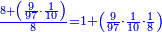 \scriptstyle{\color{blue}{\frac{8+\left(\frac{9}{97}\sdot\frac{1}{10}\right)}{8}=1+\left(\frac{9}{97}\sdot\frac{1}{10}\sdot\frac{1}{8}\right)}}