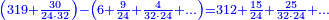 \scriptstyle{\color{blue}{\left(319+\frac{30}{24\sdot32}\right)-\left(6+\frac{9}{24}+\frac{4}{32\sdot24}+\ldots\right)=312+\frac{15}{24}+\frac{25}{32\sdot24}+\ldots}}
