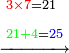 \scriptstyle\xrightarrow{\begin{align}&\scriptstyle{\color{red}{3\times7}}=21\\&\scriptstyle{\color{green}{21+4}}={\color{blue}{25}}\\\end{align}}