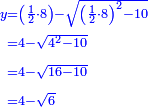 \scriptstyle{\color{blue}{\begin{align}\scriptstyle y&\scriptstyle=\left(\frac{1}{2}\sdot8\right)-\sqrt{\left(\frac{1}{2}\sdot8\right)^2-10}\\&\scriptstyle=4-\sqrt{4^2-10}\\&\scriptstyle=4-\sqrt{16-10}\\&\scriptstyle=4-\sqrt{6}\\\end{align}}}