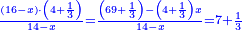\scriptstyle{\color{blue}{\frac{\left(16-x\right)\sdot\left(4+\frac{1}{3}\right)}{14-x}=\frac{\left(69+\frac{1}{3}\right)-\left(4+\frac{1}{3}\right)x}{14-x}=7+\frac{1}{3}}}