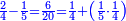 \scriptstyle{\color{blue}{\frac{2}{4}-\frac{1}{5}=\frac{6}{20}=\frac{1}{4}+\left(\frac{1}{5}\sdot\frac{1}{4}\right)}}