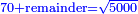\scriptstyle{\color{blue}{70+\rm{remainder}=\sqrt{5000}}}