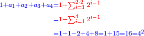 \scriptstyle{\color{blue}{\begin{align}\scriptstyle1+a_1+a_2+a_3+a_4&\scriptstyle={\color{red}{1+\sum_{i=1}^{2\sdot2} 2^{i-1}}}\\&\scriptstyle={\color{red}{1+\sum_{i=1}^4 2^{i-1}}}\\&\scriptstyle=1+1+2+4+8=1+15=16=4^2\\\end{align}}}