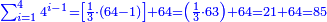 \scriptstyle{\color{blue}{\sum_{i=1}^{4} 4^{i-1}=\left[\frac{1}{3}\sdot\left(64-1\right)\right]+64=\left(\frac{1}{3}\sdot63\right)+64=21+64=85}}