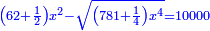 \scriptstyle{\color{blue}{\left(62+\frac{1}{2}\right)x^2-\sqrt{\left(781+\frac{1}{4}\right)x^4}=10000}}