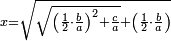 \scriptstyle x=\sqrt{\sqrt{\left(\frac{1}{2}\sdot\frac{b}{a}\right)^2+\frac{c}{a}}+\left(\frac{1}{2}\sdot\frac{b}{a}\right)}