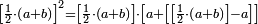 \scriptstyle\left[\frac{1}{2}\sdot\left(a+b\right)\right]^2=\left[\frac{1}{2}\sdot\left(a+b\right)\right]\sdot\left[a+\left[\left[\frac{1}{2}\sdot\left(a+b\right)\right]-a\right]\right]