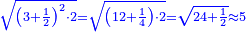 \scriptstyle{\color{blue}{\sqrt{\left(3+\frac{1}{2}\right)^2\sdot2}=\sqrt{\left(12+\frac{1}{4}\right)\sdot2}=\sqrt{24+\frac{1}{2}}\approx5}}