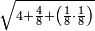 \scriptstyle\sqrt{4+\frac{4}{8}+\left(\frac{1}{8}\sdot\frac{1}{8}\right)}