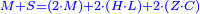 \scriptstyle{\color{blue}{M+S=\left(2\sdot M\right)+2\sdot\left(H\sdot L\right)+2\sdot\left(Z\sdot C\right)}}