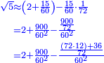 \scriptstyle{\color{blue}{\begin{align}\scriptstyle\sqrt{5}&\scriptstyle\approx\left(2+\frac{15}{60}\right)-\frac{15}{60}\sdot\frac{1}{72}\\&\scriptstyle=2+\frac{900}{60^2}-\frac{\frac{900}{72}}{60^2}\\&\scriptstyle=2+\frac{900}{60^2}-\frac{\frac{\left(72\sdot12\right)+36}{72}}{60^2}\\\end{align}}}