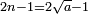 \scriptstyle2n-1=2\sqrt{a}-1