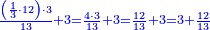 \scriptstyle{\color{blue}{\frac{\left(\frac{1}{3}\sdot12\right)\sdot3}{13}+3=\frac{4\sdot3}{13}+3=\frac{12}{13}+3=3+\frac{12}{13}}}