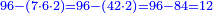 \scriptstyle{\color{blue}{96-\left(7\sdot6\sdot2\right)=96-\left(42\sdot2\right)=96-84=12}}