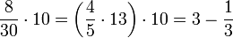 \frac{8}{30}\sdot10=\left(\frac{4}{5}\sdot{1}{3}\right)\sdot10=3-\frac{1}{3}