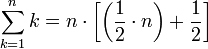 \sum_{k=1}^n k=n\sdot\left[\left(\frac{1}{2}\sdot n\right)+\frac{1}{2}\right]